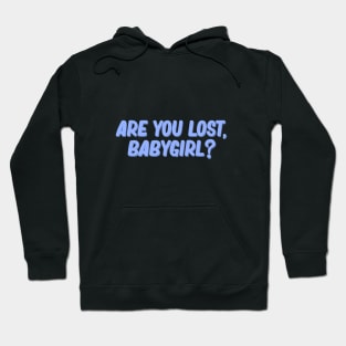 are you lost babygirl Hoodie